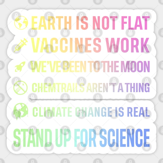 Earth is not flat! Vaccines work! We've been to the moon! Chemtrails aren't a thing! Climate change is real! Stand up for science! Sticker by ScienceCorner